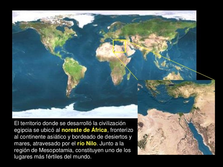 El territorio donde se desarrolló la civilizaciónegipcia se ubicó al noreste de África, fronterizoal continente asiático y...