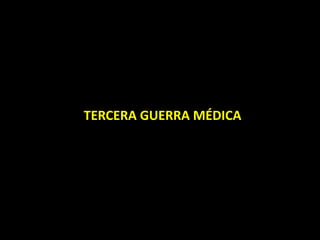 TERCERA GUERRA MÉDICA
 
