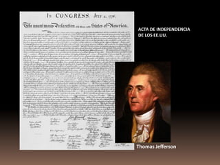 ACTA DE INDEPENDENCIA
DE LOS EE.UU.




Thomas Jefferson
 