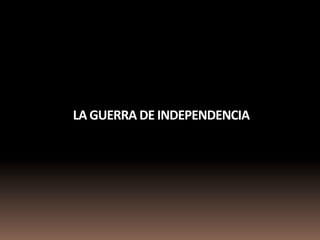 LA GUERRA DE INDEPENDENCIA
 