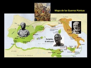 Mapa de las Guerras Púnicas




                                       Catón el
Aníbal                                  Censor
Barca
          Escipión
         El Africano
 