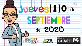 Jueves10 de
de
SEPTIEMBRE
2020.
Clase 14
SEMANA 3
 