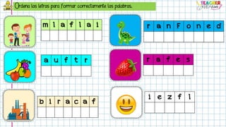 Ordena las letras para formar correctamente las palabras.
m l a f l a i
a u f t r
b i r a c a f
i e z f l
r a f e s
r a n F o n e d
 