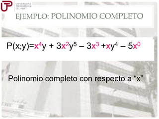 EJEMPLO: POLINOMIO COMPLETO

4y + 4y + y 2 5 3x 3 +xy 5x0
P(x;y)=x3x23x5y––3x3 +xy4 –4 –
x
Polinomio completo con respecto a “x”

5

 