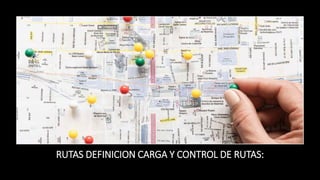 RUTAS DEFINICION CARGA Y CONTROL DE RUTAS:
 