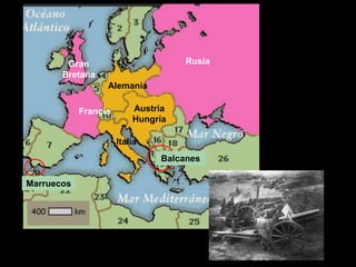 Gran                        Rusia
       Bretaña
                  Alemania

            Francia       Austria
                          Hungría

                      Italia
                               Balcanes

Marruecos
 