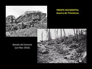 FRENTE OCCIDENTAL
                    Guerra de Trincheras




Batalla del Somme
  (Jul-Nov 1916)
 