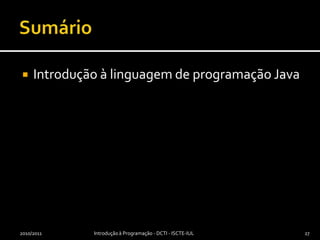 SumárioIntrodução à linguagem de programação Java2010/2011Introdução à Programação - DCTI - ISCTE-IUL27