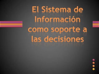 El Sistema de Información como soporte a las decisiones 