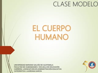CLASE MODELO
UNIVERSIDAD MARIANO GALVÉZ DE GUATEMALA
FACULTAD DE HUMANIDADES / ESCUELA DE EDUCACIÓN
CARRERA: LICENCIATURA EN ADMINISTRACIÓN EDUCATIVA
CATEDRÁTICA: LAUREANA GARCÍA
 