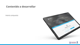 Contenido a desarrollar
Interés compuesto
 