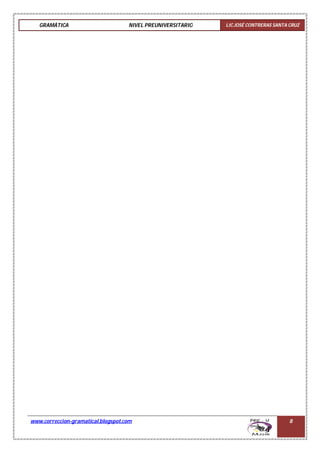 GRAMÁTICA NIVEL PREUNIVERSITARIO LIC.JOSÉ CONTRERAS SANTA CRUZ
www.correccion-gramatical.blogspot.com 8
 