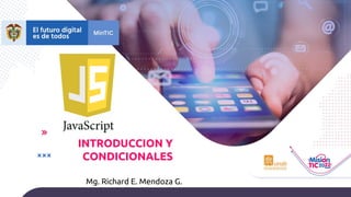 INTRODUCCION Y
CONDICIONALES
Mg. Richard E. Mendoza G.
 