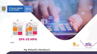SPA VS MPA
Mg. Richard E. Mendoza G.
 