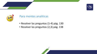 Para mentes analíticas
• Resolver las preguntas (1-4) pág. 130
• Resolver las preguntas (2,3) pág. 138
 