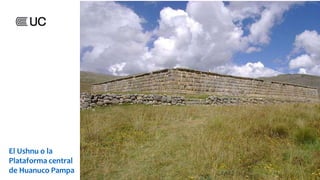 El Ushnu o la
Plataforma central
de Huanuco Pampa
 