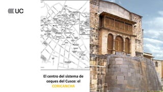 El centro del sistema de
ceques del Cusco: el
CORICANCHA
 
