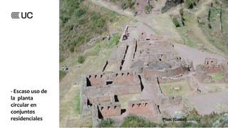 - Escaso uso de
la planta
circular en
conjuntos
residenciales Pisac (Cusco)
 