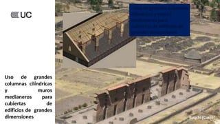 Raqchi (Cusco)
Uso de grandes
columnas cilíndricas
y muros
medianeros para
cubiertas de
edificios de grandes
dimensiones
 