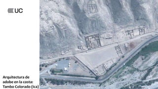 Arquitectura de
adobe en la costa:
Tambo Colorado (Ica)
 