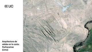 Arquitectura de
adobe en la costa:
Pachacamac
(Lima)
 