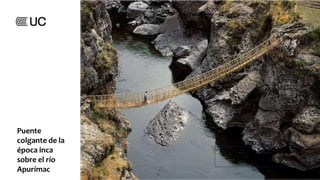 Puente
colgante de la
época inca
sobre el río
Apurímac
 