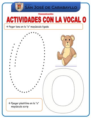 Comunicación
 Pegar lana en la “o” mayúscula ligada
 Ppegar plastilina en la “o”
mayúscula scrip
 
