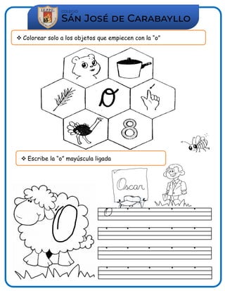  Colorear solo a los objetos que empiecen con la “o”
 Escribe la “o” mayúscula ligada
 