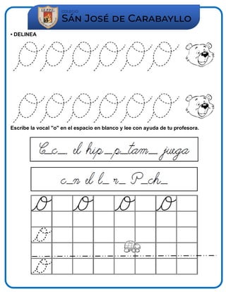 • DELINEA
Escribe la vocal "o" en el espacio en blanco y lee con ayuda de tu profesora.
 