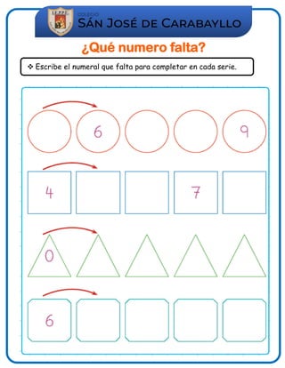 ¿Qué numero falta?
 Escribe el numeral que falta para completar en cada serie.
 