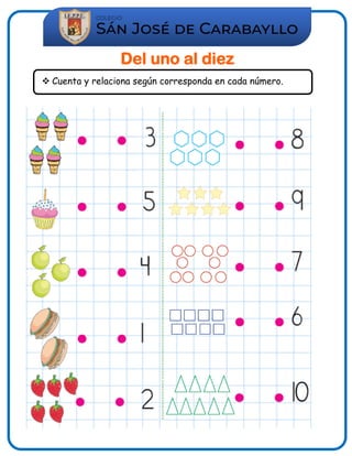 Del uno al diez
 Cuenta y relaciona según corresponda en cada número.
 