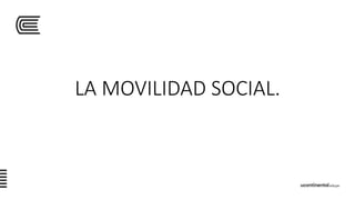 LA MOVILIDAD SOCIAL.
 