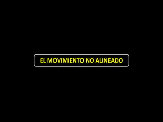 EL MOVIMIENTO NO ALINEADO
 
