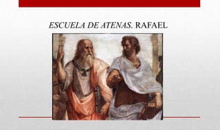 ESCUELA DE ATENAS. RAFAEL
 