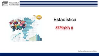 1
Estadística
Msc. Dennis Gabriela Alvaron Robles
 
