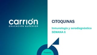 CITOQUINAS
Inmunología y serodiagnóstico
SEMANA 6
 
