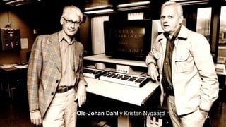 Ole-Johan Dahl y Kristen Nygaard
 