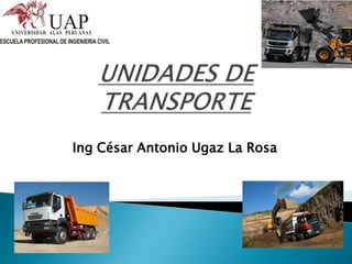 Ing César Antonio Ugaz La Rosa
 