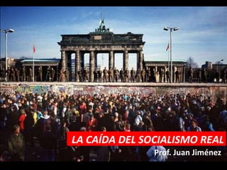 LA CAÍDA DEL SOCIALISMO REAL
               Prof. Juan Jiménez
 