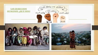 LOS DERECHOS
HUMANOS. ¿QUE SON?
 