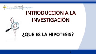 1
¿QUE ES LA HIPOTESIS?
 