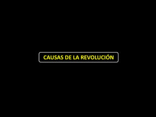 CAUSAS DE LA REVOLUCIÓN
 