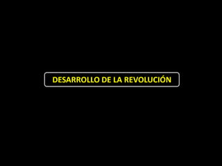 DESARROLLO DE LA REVOLUCIÓN
 