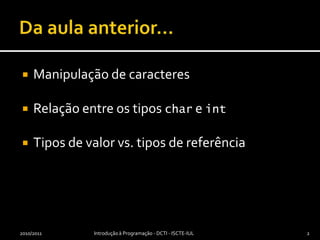 Da aula anterior…Manipulação de caracteresRelação entre os tipos char e intTipos de valor vs. tipos de referência2010/2011Introdução à Programação - DCTI - ISCTE-IUL2