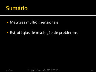 SumárioMatrizes multidimensionaisEstratégias de resolução de problemas2010/2011Introdução à Programação - DCTI - ISCTE-IUL20