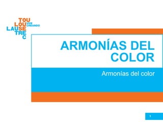 ARMONÍAS DEL
COLOR
Armonías del color
1
 