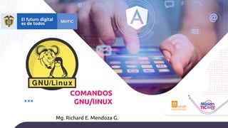 COMANDOS
GNU/lINUX
Mg. Richard E. Mendoza G.
 