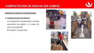 COMPACTACIÓN DE SUELOS (EN CAMPO)
PRINCIPALES EQUIPOS DE COMPACTACIÓN
❖ COMPACTACIÓN POR IMPACTO
La compactación es producida por una placa
apisonadora que golpea y se separa del
suelo a alta velocidad.
Por ejemplo : Un apisonador
 
