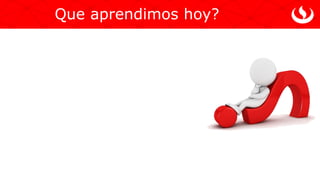 Que aprendimos hoy?
 