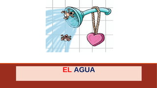 EL AGUA
 